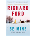Be Mine: A Frank Bascombe Novel