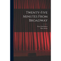 Twenty-five Minutes From Broadway