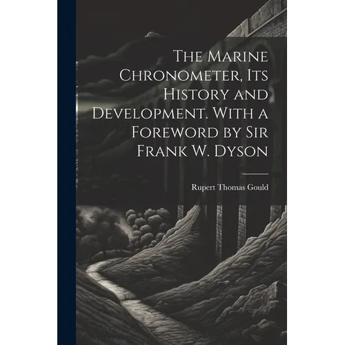The Marine Chronometer, its History and Development. With a Foreword by Sir Frank W. Dyson