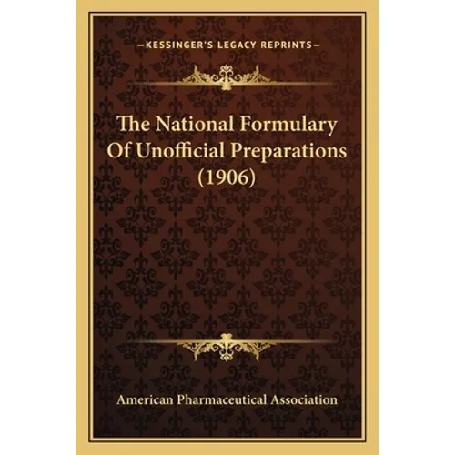 The National Formulary Of Unofficial Preparations (1906)