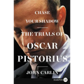 Chase Your Shadow: The Trials of Oscar Pistorius