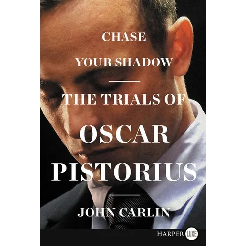 Chase Your Shadow: The Trials of Oscar Pistorius
