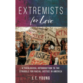 Extremists for Love: A Theological Introduction to the Struggle for Racial Justice in America
