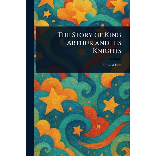 The Story of King Arthur and His Knights