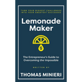 Lemonade Maker: The Entrepreneur's Guide to Overcoming the Impossible