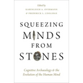 Squeezing Minds From Stones: Cognitive Archaeology and the Evolution of the Human Mind