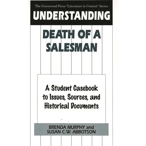 Understanding Death of a Salesman: A Student Casebook to Issues, Sources, and Historical Documents