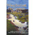 When I'm Lost, He Comes to Find Me: Inspirational Poems and Prose