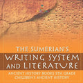 The Sumerians' Writing System and Literature - Ancient History Books 5th Grade Children's Ancient History