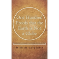 One Hundred Proofs that the Earth is Not a Globe