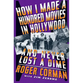 How I Made a Hundred Movies in Hollywood and Never Lost a Dime