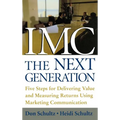 IMC, the Next Generation: Five Steps for Delivering Value and Measuring Returns Using Marketing Communication