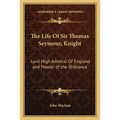 The Life of Sir Thomas Seymour, Knight: Lord High Admiral of England and Master of the Ordnance
