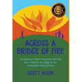 Across a Bridge of Fire: An American Teen's Odyssey from the Burn Ward to the Edge of the Cambodian Killing Fields