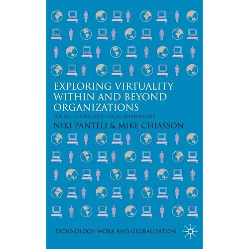 Exploring Virtuality Within and Beyond Organizations: Social, Global and Local Dimensions