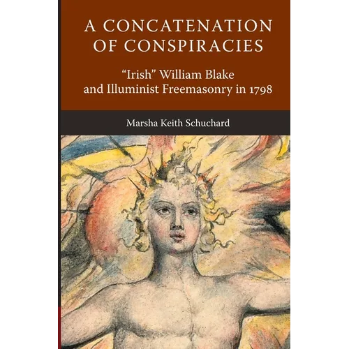 A Concatenation of Conspiracies: Irish William Blake and Illuminist Freemasonry in 1798