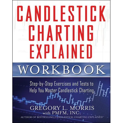 Candlestick Charting Explained Workbook: Step-By-Step Exercises and Tests to Help You Master Candlestick Charting