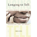 Longing to Tell: Black Women Talk about Sexuality and Intimacy