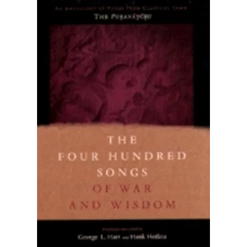 The Four Hundred Songs of War and Wisdom: An Anthology of Poems from Classical Tamil, the Purananuru