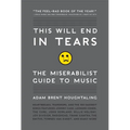 This Will End in Tears: The Miserabilist Guide to Music