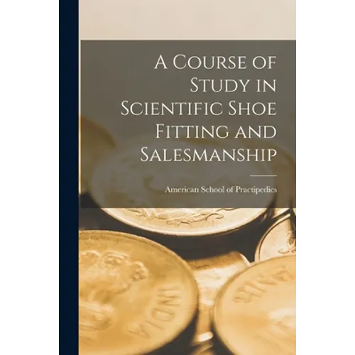 A Course of Study in Scientific Shoe Fitting and Salesmanship