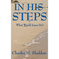 In His Steps: A Practical Guide to Living the Teachings of Christ