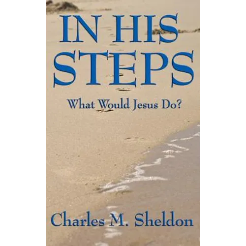 In His Steps: A Practical Guide to Living the Teachings of Christ