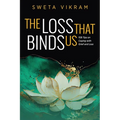The Loss That Binds Us: 108 Tips on Coping With Grief and Loss