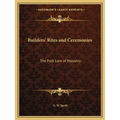 Builders' Rites and Ceremonies: The Folk Lore of Masonry