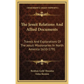 The Jesuit Relations And Allied Documents: Travels And Explorations Of The Jesuit Missionaries In North America 1610-1791