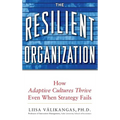 The Resilient Organization: How Adaptive Cultures Thrive Even When Strategy Fails
