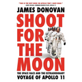 Shoot for the Moon: The Space Race and the Extraordinary Voyage of Apollo 11