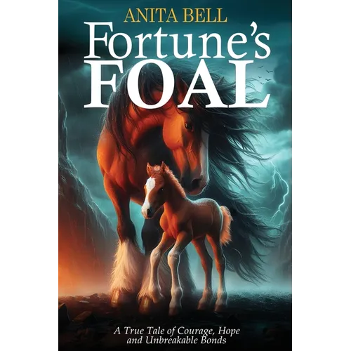 Fortune's Foal: A True Tale of Courage, Hope, and Unbreakable Bonds