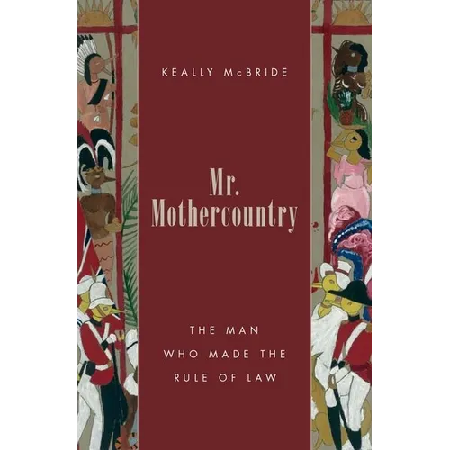 Mr. Mothercountry: The Man Who Made the Rule of Law