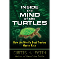Inside the Mind of the Turtles: How the World's Best Traders Master Risk