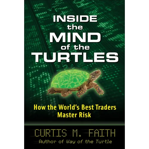 Inside the Mind of the Turtles: How the World's Best Traders Master Risk