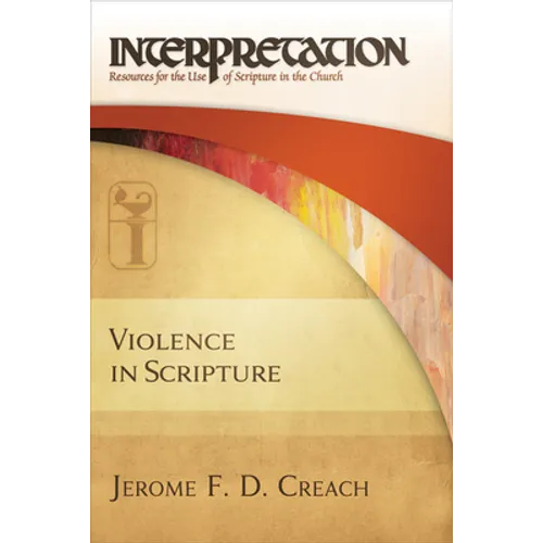 Violence in Scripture: Interpretation: Resources for the Use of Scripture in the Church