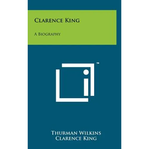 Clarence King: A Biography