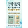Kids Bedtime Deep Sleep Meditations 2 In 1 Bundle: Guided Night Time Short Stories And Positive Affirmations To Help Children & Toddlers Fall Into Dee