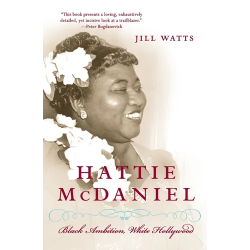 Hattie McDaniel: Black Ambition, White Hollywood