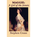 Maggie: A Novel of Urban Life, Poverty, and American Naturalism