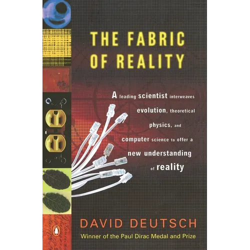 The Fabric of Reality: The Science of Parallel Universes--And Its Implications