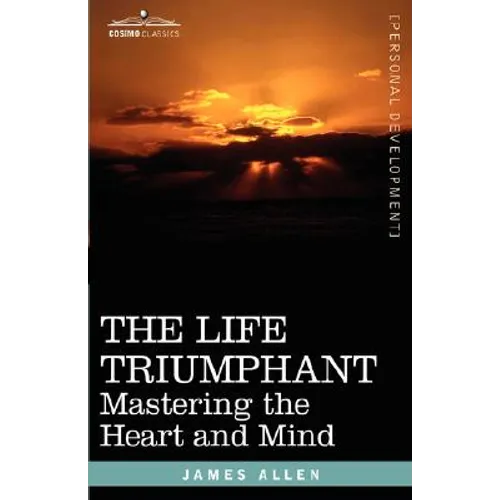 The Life Triumphant: Mastering the Heart and Mind