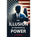 The Illusion of Presidential Power: How America's Focus on Leadership is undermining its Empire