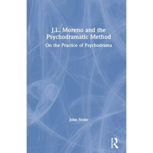 J.L. Moreno and the Psychodramatic Method: On the Practice of Psychodrama