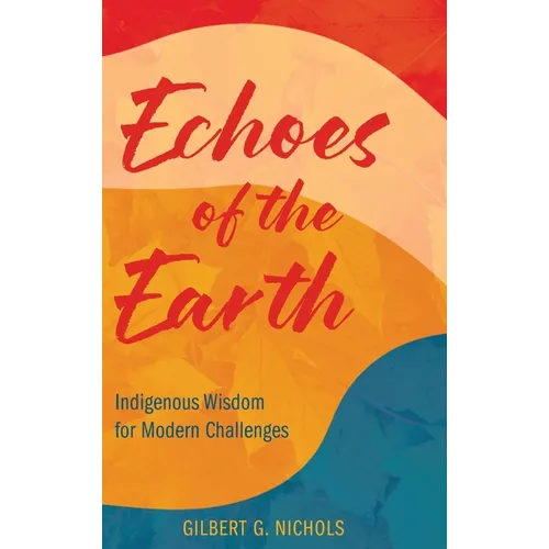 Echoes of the Earth: Indigenous Wisdom for Modern Challenges