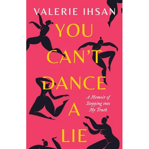 You Can't Dance a Lie: A Memoir of Stepping into My Truth