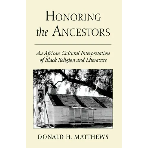Honoring the Ancestors: An African Cultural Interpretation of Black Religion and Literature