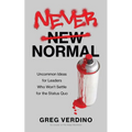 Never Normal: Uncommon Ideas for Leaders Who Won't Settle for the Status Quo