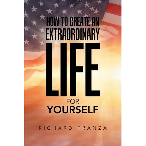 How to Create an Extraordinary Life for Yourself